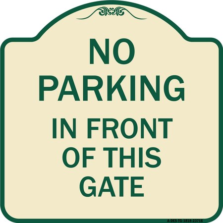 Signmission No Parking in Front of This Gate Heavy-Gauge Aluminum Architectural Sign, 18" x 18", TG-1818-23716 A-DES-TG-1818-23716